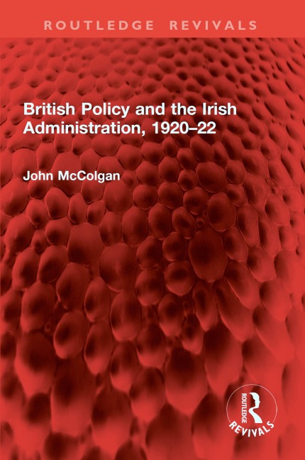 British Policy and the Irish Administration, 1920-22 - John McColgan