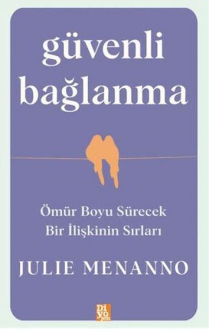 Güvenli Baglanma - Ömür Boyu Sürecek Bir Iliskinin Sirlari - Julie Menanno