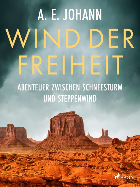 Wind der Freiheit - Abenteuer zwischen Schneesturm und Steppenwind - A. E. Johann