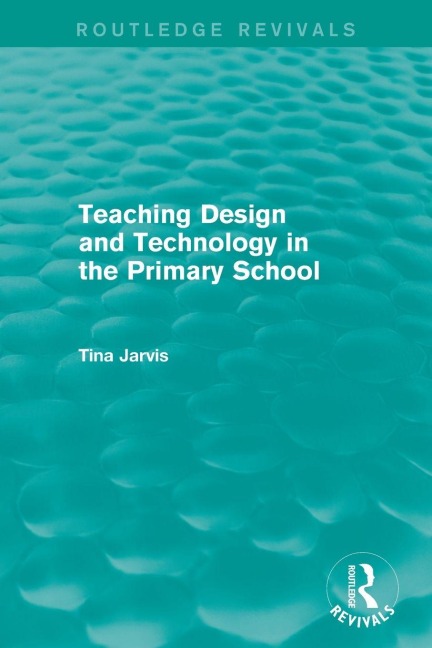 Teaching Design and Technology in the Primary School (1993) - Tina Jarvis