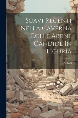 Scavi Recenti Nella Caverna Delle Arene Candide In Liguria - A. Issel