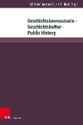 Geschichtsbewusstsein - Geschichtskultur - Public History - 