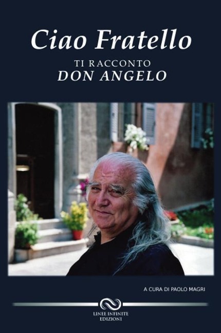 Ciao fratello. Ti racconto don Angelo - Paolo Magri
