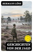Cover-Bild zum Titel 'Geschichten von der Jagd' von 'Hermann Löns'