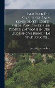 Cover-Bild zum Titel 'Jaer-boek Der Keyzerlyke Ende Koninglyke Hoofd-gilde Van Den Edelen Ridder Sint-joris In Den Oudenhove Binnen De Stad Brugge......' von 'Joseph-Ignace Van Praet'