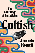 Cover-Bild zum Titel 'Cultish' von 'Amanda Montell'