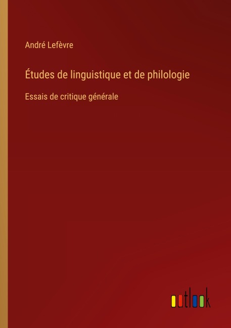 Études de linguistique et de philologie - André Lefèvre