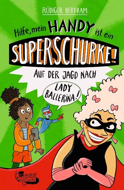 Hilfe, mein Handy ist ein Superschurke! Auf der Jagd nach Lady Ballerina! - Rüdiger Bertram