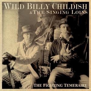 The Fighting Temeraire - Wild Billy & The Singing Loins Childish