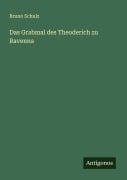 Cover-Bild zum Titel 'Das Grabmal des Theoderich zu Ravenna' von 'Bruno Schulz'