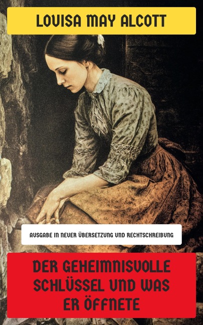 Der geheimnisvolle Schlüssel und was er öffnete - Louisa May Alcott