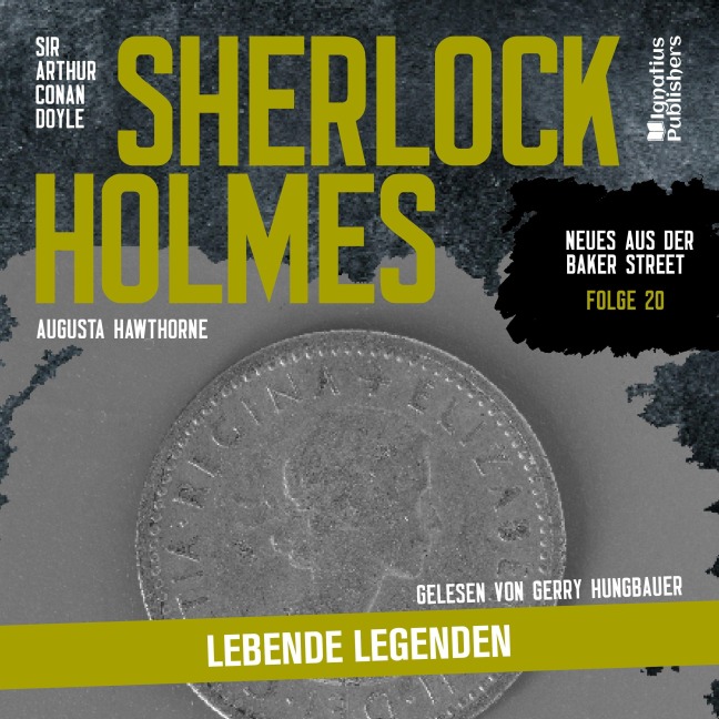Sherlock Holmes: Lebende Legenden (Neues aus der Baker Street, Folge 20) - Arthur Conan Doyle, Augusta Hawthorne