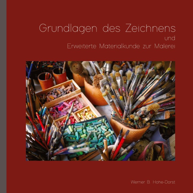 Grundlagen des Zeichnens und Erweiterte Materialkunde zur Malerei - Werner Hohe-Dorst
