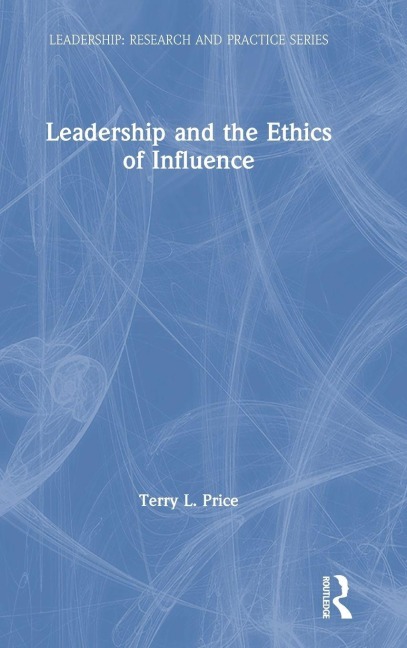 Leadership and the Ethics of Influence - Terry L. Price