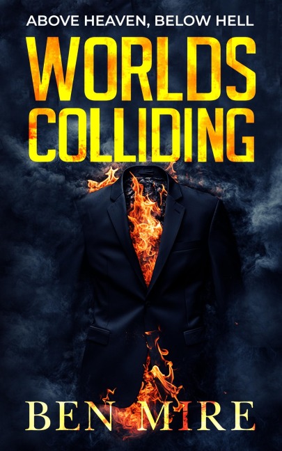 Worlds Colliding (Above Heaven, Below Hell, #1) - Ben Mire