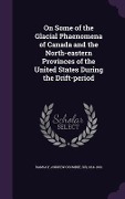 Cover-Bild zum Titel 'On Some of the Glacial Phaenomena of Canada and the North-eastern Provinces of the United States During the Drift-period' von ''