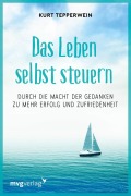 Cover-Bild zum Titel 'Das Leben selbst steuern' von 'Kurt Tepperwein'