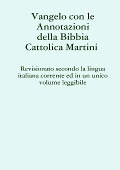 Vangelo con le Annotazioni della Bibbia cattolica Martini Revisionato secondo la lingua italiana corrente ed in un unico volume leggibile - Gianluca Schiavone