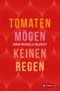 Cover-Bild zum Titel 'Tomaten mögen keinen Regen' von 'Sarah Michaela Orlovský'