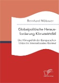 Cover-Bild zum Titel 'Globalpolitische Herausforderung Klimawandel: Die Klimapolitik der Europäischen Union im internationalen Kontext' von 'Bernhard Nöbauer'