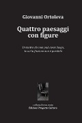 Cover-Bild zum Titel 'Quattro paesaggi con figure. Un teatro che non può avere luogo, in cui la finzione non è possibile' von 'Giovanni Ortoleva'