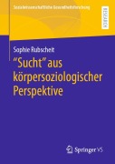 Cover-Bild zum Titel '"Sucht" aus körpersoziologischer Perspektive' von 'Sophie Rubscheit'