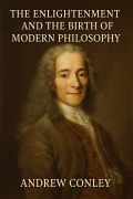 Cover-Bild zum Titel 'The Enlightenment and the Birth of Modern Philosophy' von 'Andrew Conley'
