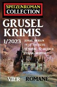Spitzenroman Collection Gruselkrimis 1/2023 - Vier Romane - Jonas Herlin, Hendrik M. Bekker, Pete Hackett, Frank Rehfeld