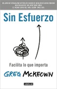 Cover-Bild zum Titel 'Sin Esfuerzo: Facilita Lo Que Importa / Effortless: Make It Easier to Do What Matters Most' von 'Greg McKeown'