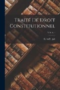 Traité de droit constitutionnel; Volume 1 - Léon Duguit