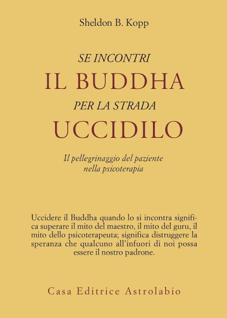 Se incontri il Buddha per la strada uccidilo. Il pellegrinaggio del paziente nella psicoterapia - Sheldon B. Kopp