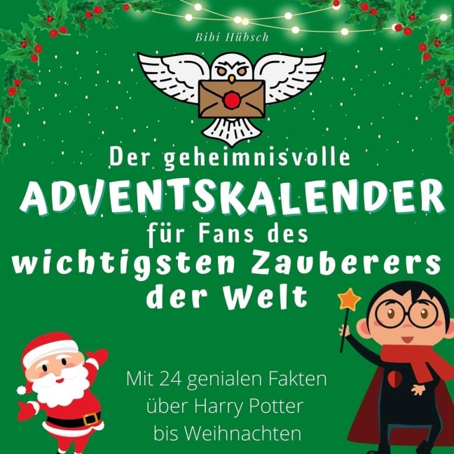 Der geheimnisvolle Adventskalender für Fans des wichtigsten Zauberers der Welt - Bibi Hübsch