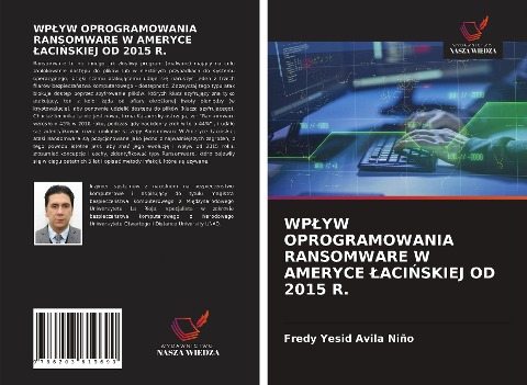 WP¿YW OPROGRAMOWANIA RANSOMWARE W AMERYCE ¿ACI¿SKIEJ OD 2015 R. - Fredy Yesid Avila Niño