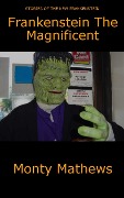 Cover-Bild zum Titel 'Frankenstein The Magnificent' von 'Chuck Swope, Monty Mathews'