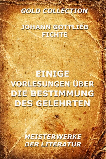 Einige Vorlesungen über die Bestimmung des Gelehrten - Johann Gottlieb Fichte