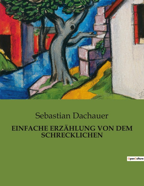 EINFACHE ERZÄHLUNG VON DEM SCHRECKLICHEN - Sebastian Dachauer
