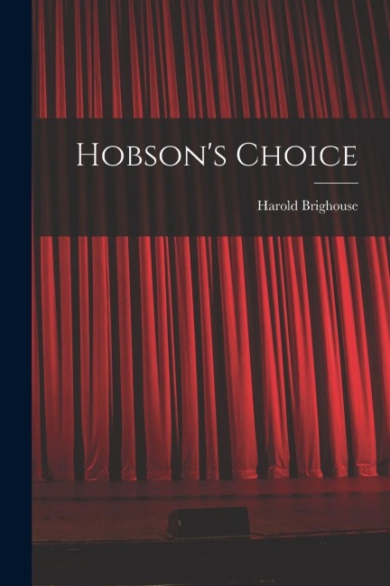Hobson's Choice - Harold Brighouse