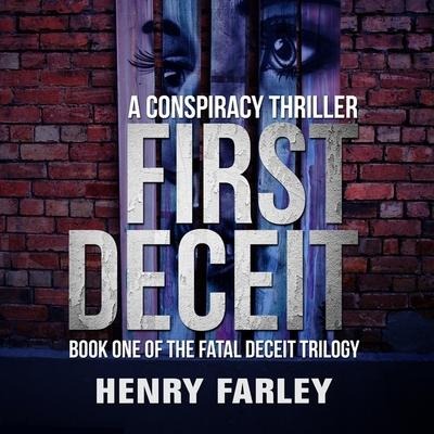 First Deceit Lib/E: A Conspiracy Thriller - Henry Farley