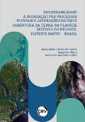 Vulnerabilidade à inundação por processos fluviais e alterações do uso e cobertura da terra na planície deltaica do Rio Doce, Espírito santo - Brasil - James Rafael Ulisses dos Santos, Jacqueline Albino, André Luiz Nascentes Coelho