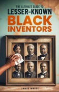 Cover-Bild zum Titel 'The Ultimate Guide To Lesser-Known Black Inventors' von 'Jamie O White'