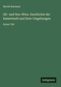 Cover-Bild zum Titel 'Alt- und Neu-Wien. Geschichte der Kaiserstadt und ihrer Umgebungen' von 'Moritz Bermann'