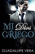 Cover-Bild zum Titel 'Mi Dios Griego' von 'Guadalupe Vera'
