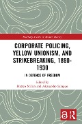Cover-Bild zum Titel 'Corporate Policing, Yellow Unionism, and Strikebreaking, 1890-1930' von ''