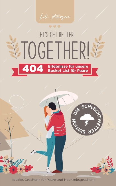 Let's get better together! 404 Erlebnisse für unserer Bucket List für Paare - die Schlechtwetter Edition. - Lili Petersen