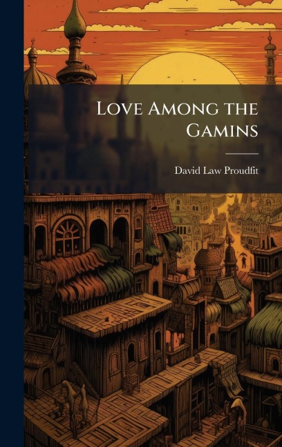 Love Among the Gamins - David Law Proudfit