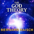 The God Theory Lib/E: Universes, Zero-Point Fields and What's Behind It All - Bernard Haisch