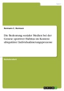 Cover-Bild zum Titel 'Die Bedeutung sozialer Medien bei der Genese sportiver Habitus im Kontext ubiquitärer Individualisierungsprozesse' von 'Hermann C. Hermsen'