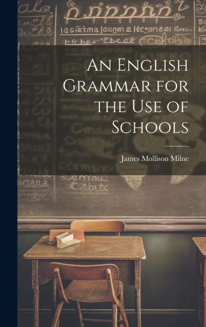 An English Grammar for the Use of Schools - James Mollison Milne