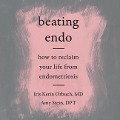 Beating Endo: How to Reclaim Your Life from Endometriosis - Iris Kerin Orbuch, Amy Stein