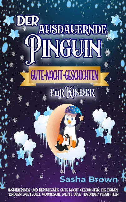 Der ausdauernde Pinguin: Gute-Nacht-Geschichten für Kinder (tier & werte: erfolg) - Sasha Brown